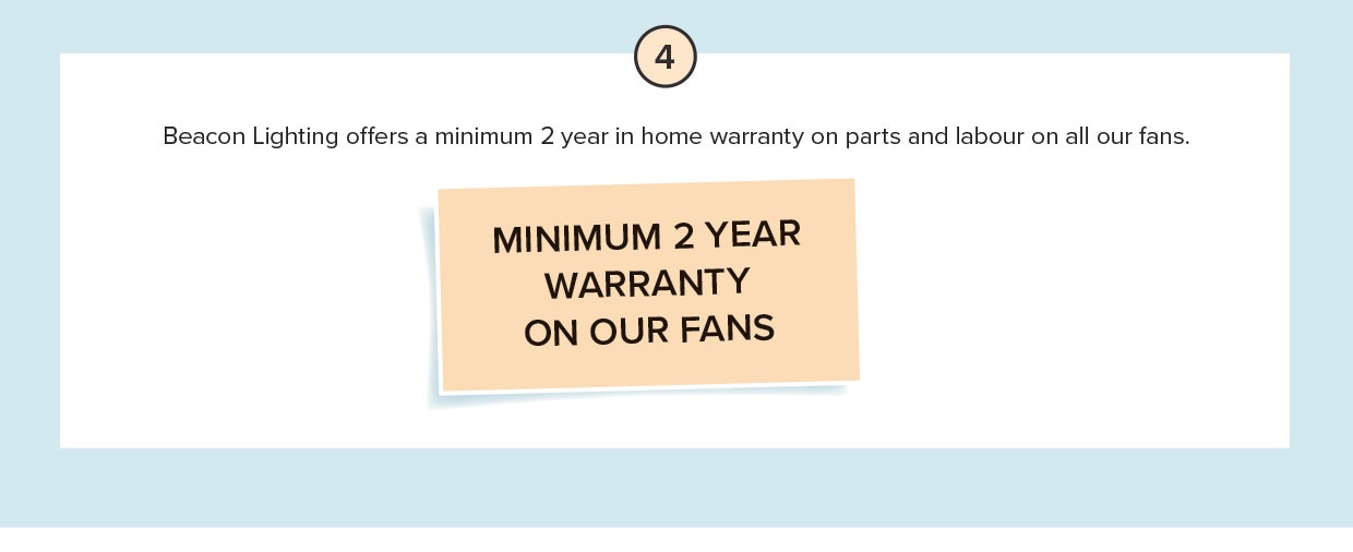 Fact 4 - minimum 2 year warranty on Beacon Lighting fans 