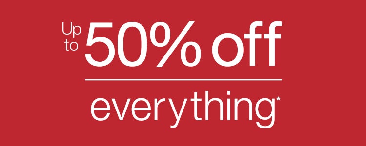 Up to 50% Off Everything !  on now, everything reduced! 