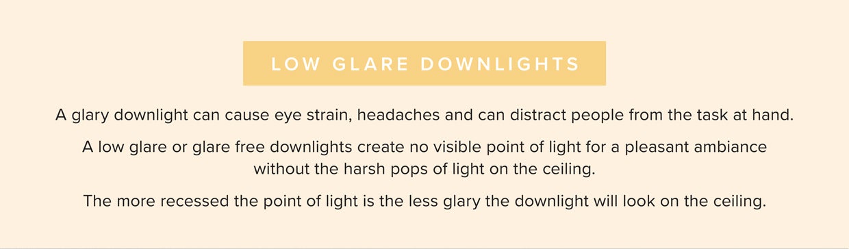 A low glare creates no visible point of light for a pleasant ambiance and reduces eye strain and headaches 