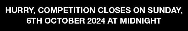 Hurry, competition closes on Sunday, 8th October 2023 at midnight!